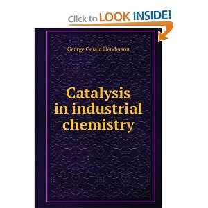  Catalysis in industrial chemistry George Gerald Henderson 