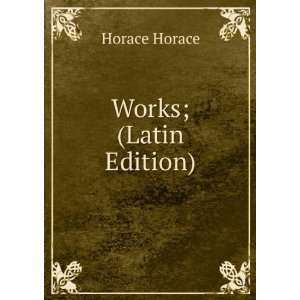  Works; (Latin Edition) Horace Horace Books