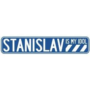   STANISLAV IS MY IDOL STREET SIGN