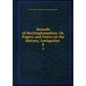   , Antiquities . 8 Buckinghamshire Archaeological Society Books