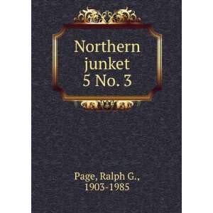  Northern junket. 5 No. 3 Ralph G., 1903 1985 Page Books