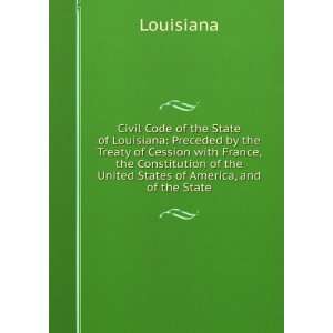 Code of the State of Louisiana Preceded by the Treaty of Cession 