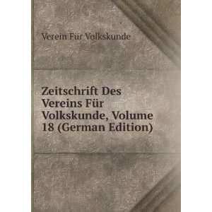  , Volume 18 (German Edition) Verein FÃ¼r Volkskunde Books