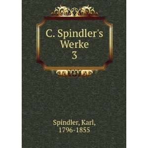 C. Spindlers Werke. 3 Karl, 1796 1855 Spindler Books