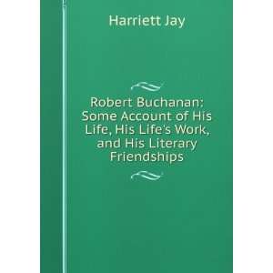   Work, and his Literary Friendships Harriett Jay  Books