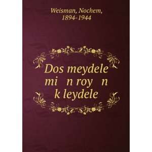   Dos meydele mi n roy n kÌ£leydele Nochem, 1894 1944 Weisman Books