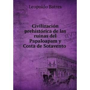   ruinas del Papaloapam y Costa de Sotavento . Leopoldo Batres Books
