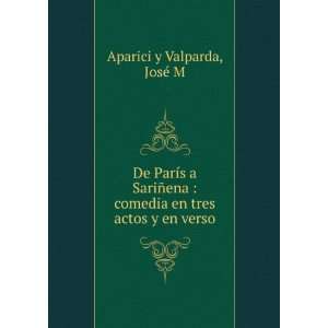   comedia en tres actos y en verso JosÃ© M Aparici y Valparda Books