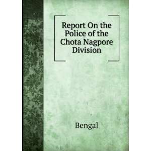  Report On the Police of the Chota Nagpore Division Bengal Books