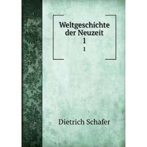  Weltgeschichte der Neuzeit. 1 Dietrich Schafer Books