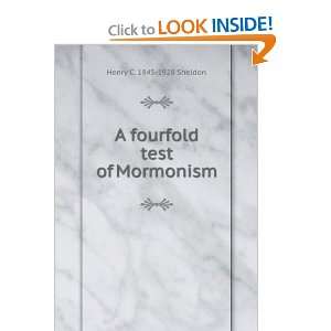    A fourfold test of Mormonism Henry C. 1845 1928 Sheldon Books