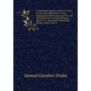   Gov. Shirleys war. With a Samuel Gardner Drake  Books