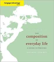 Cengage Advantage Books The Composition of Everyday Life A Guide to 