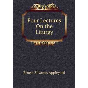    Four Lectures On the Liturgy Ernest Silvanus Appleyard Books