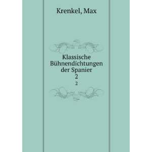  Klassische BÃ¼hnendichtungen der Spanier. 2 Max Krenkel Books