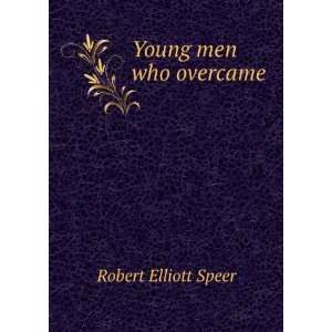  Young men who overcame Robert E. 1867 1947 Speer Books