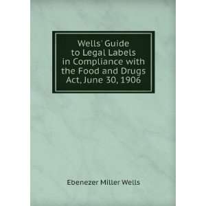  Wells Guide to Legal Labels in Compliance with the Food and Drugs 