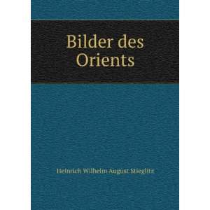    Bilder des Orients Heinrich Wilhelm August Stieglitz Books