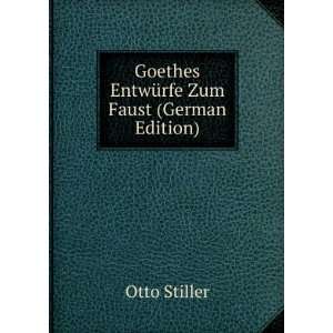    Goethes EntwÃ¼rfe Zum Faust (German Edition) Otto Stiller Books