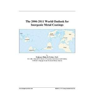    The 2006 2011 World Outlook for Inorganic Metal Coatings Books