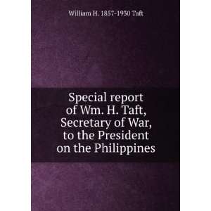   to the President on the Philippines William H. 1857 1930 Taft Books