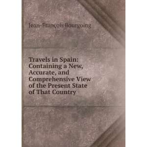  Travels in Spain Containing a New, Accurate, and 