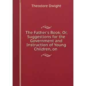   and Instruction of Young Children, on . Theodore Dwight Books