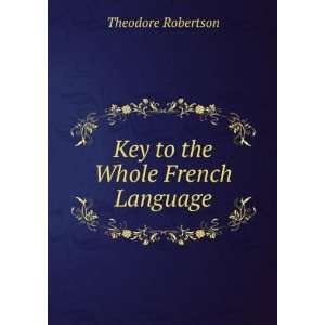    Key to the Whole French Language Theodore Robertson Books