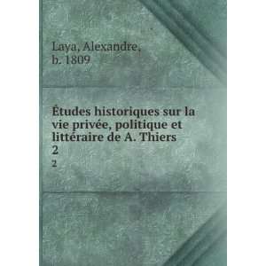   et littÃ©raire de A. Thiers. 2 Alexandre, b. 1809 Laya Books