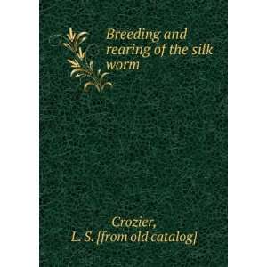   and rearing of the silk worm L. S. [from old catalog] Crozier Books