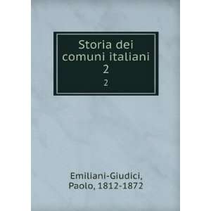  Storia dei comuni italiani. 2 Paolo, 1812 1872 Emiliani 