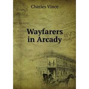  Wayfarers in Arcady Charles Vince Books
