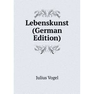  Lebenskunst (German Edition) Julius Vogel Books