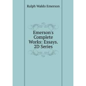   Complete Works Essays. 2D Series Ralph Waldo Emerson Books