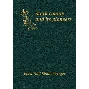  Stark county and its pioneers E H. b. 1830 Shallenberger Books