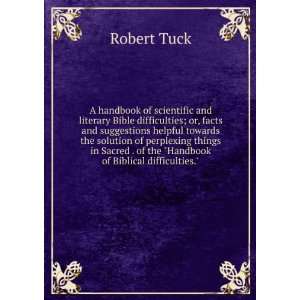   . of the Handbook of Biblical difficulties. Robert Tuck Books