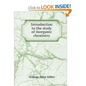   to the study of inorganic chemistry William Allen Miller Books