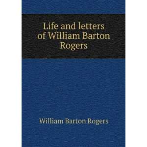   and letters of William Barton Rogers William Barton Rogers Books