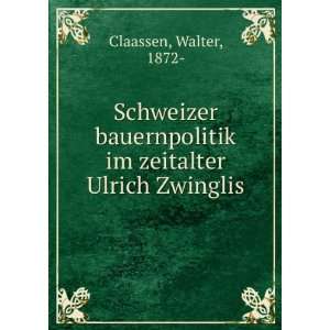   im zeitalter Ulrich Zwinglis Walter, 1872  Claassen Books