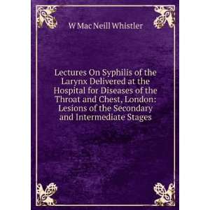 Lectures On Syphilis of the Larynx Delivered at the Hospital for 