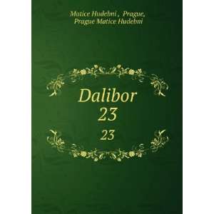  Dalibor. 23 Prague, Prague Matice Hudebni Matice Hudebni 