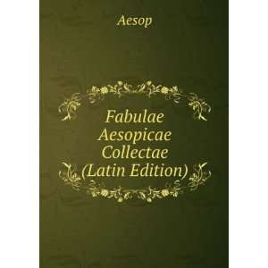  Fabulae Aesopicae Collectae (Latin Edition) Aesop Books