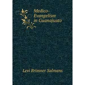    Medico Evangelism in Guanajuato Levi Brimner Salmans Books