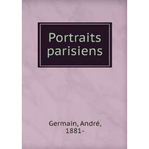  Portraits parisiens AndrÃ©, 1881  Germain Books