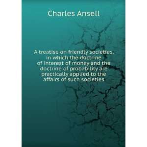   applied to the affairs of such societies Charles Ansell Books