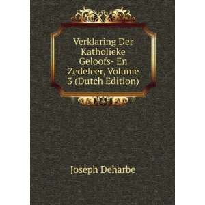  Verklaring Der Katholieke Geloofs  En Zedeleer, Volume 3 