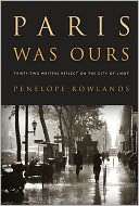   Paris Was Ours Thirty Two Writers Reflect on the 