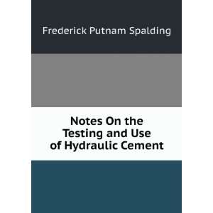   Testing and Use of Hydraulic Cement Frederick Putnam Spalding Books