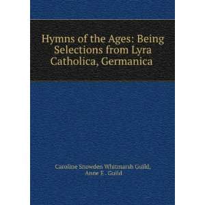  Hymns of the Ages Being Selections from Lyra Catholica 