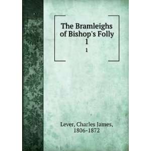   Bramleighs of Bishops Folly. 1 Charles James, 1806 1872 Lever Books